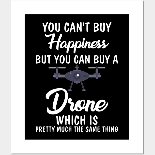 If You Buy a Drone Same Thing As Buying Happiness Wall Art by theperfectpresents